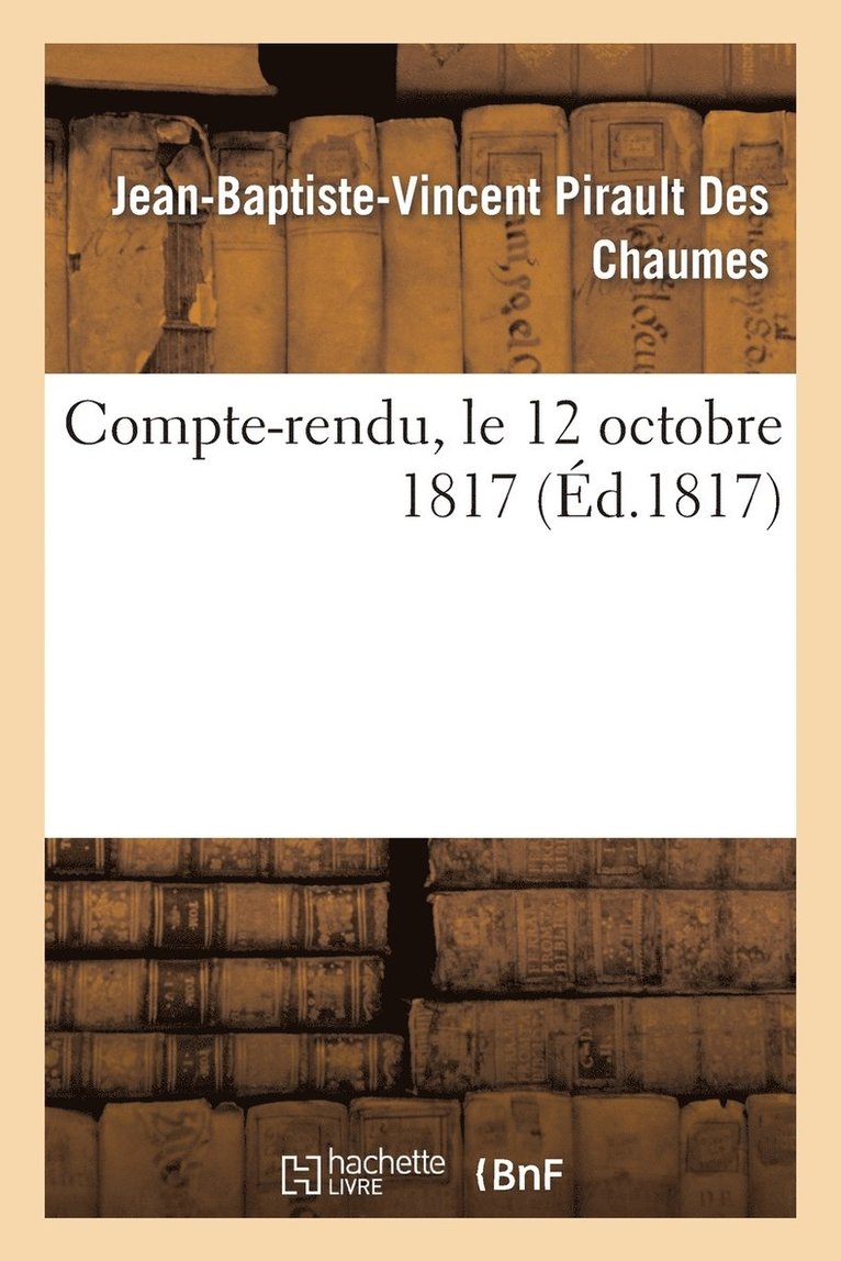 Compte-Rendu, Par M. Pirault Des Chaumes, Maire de Nanterre, A Ses Administres, Le 12 Octobre 1817 1