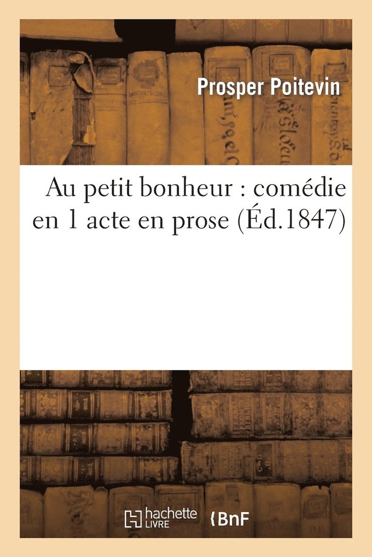 Au Petit Bonheur: Comedie En 1 Acte En Prose 1