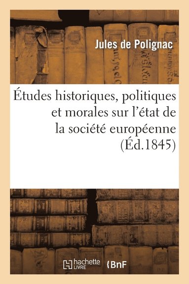 bokomslag Etudes Historiques, Politiques Et Morales Sur l'Etat de la Societe Europeenne
