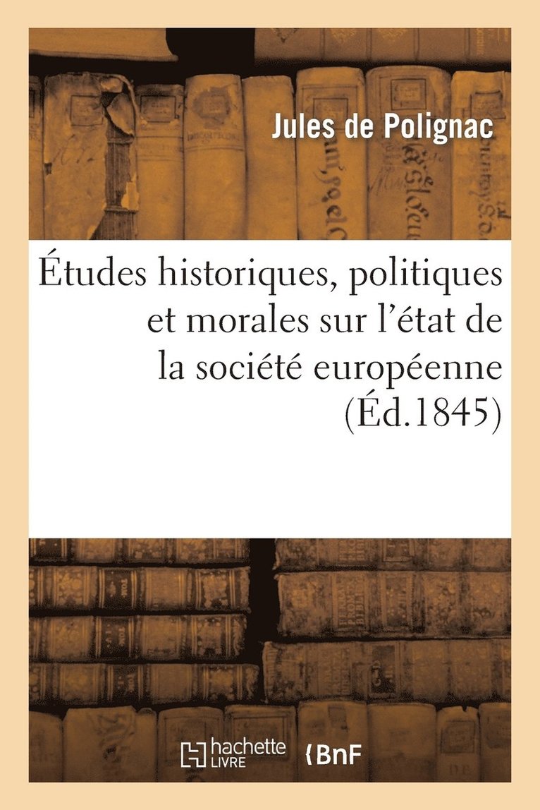 Etudes Historiques, Politiques Et Morales Sur l'Etat de la Societe Europeenne 1