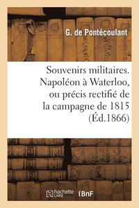 bokomslag Souvenirs Militaires. Napoléon À Waterloo, Ou Précis Rectifié de la Campagne de 1815