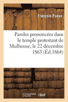 bokomslag Paroles Prononcees Dans Le Temple Protestant de Mulhouse, Le 22 Decembre 1863, A l'Occasion