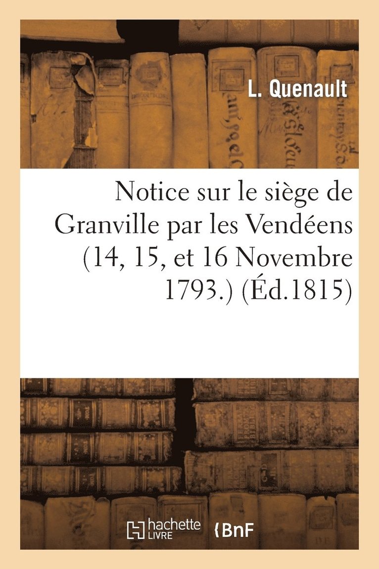 Notice Sur Le Siege de Granville Par Les Vendeens (14, 15, Et 16 Novembre 1793.) 1