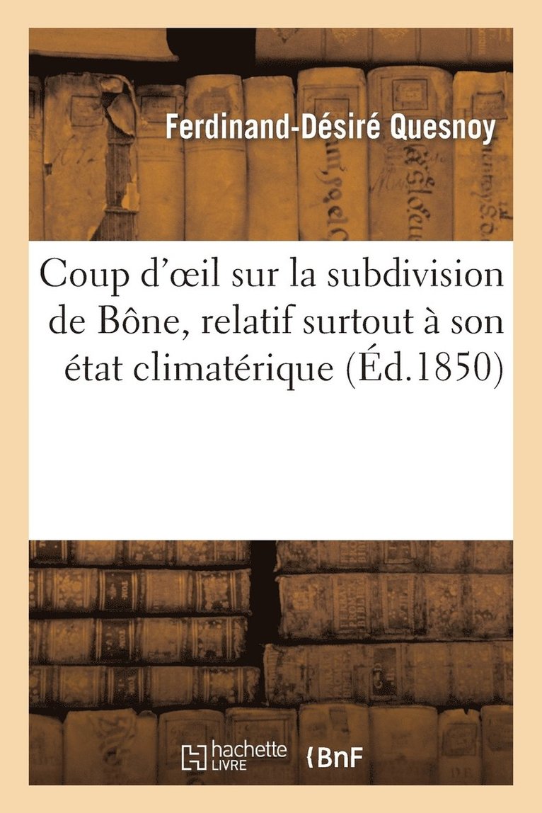 Coup d'Oeil Sur La Subdivision de Bone, Relatif Surtout A Son Etat Climaterique Et A l'Influence 1