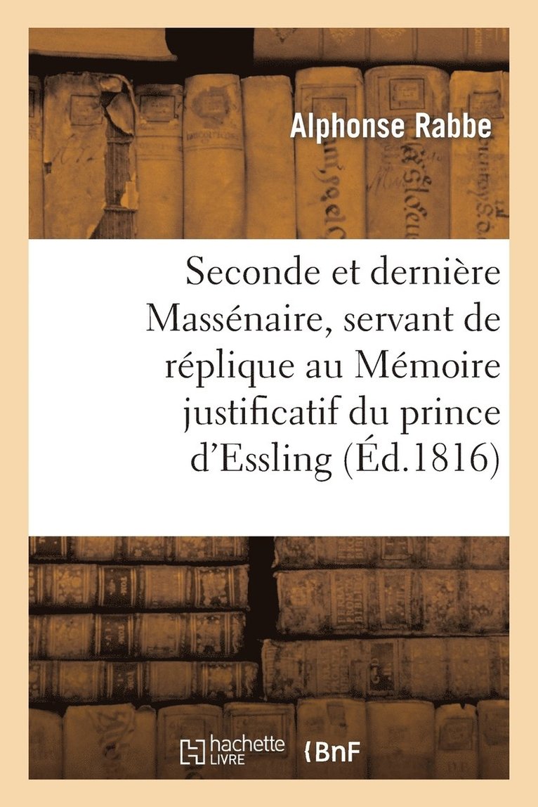 Seconde Et Derniere Massenaire, Servant de Replique Au Memoire Justificatif Du Prince d'Essling 1