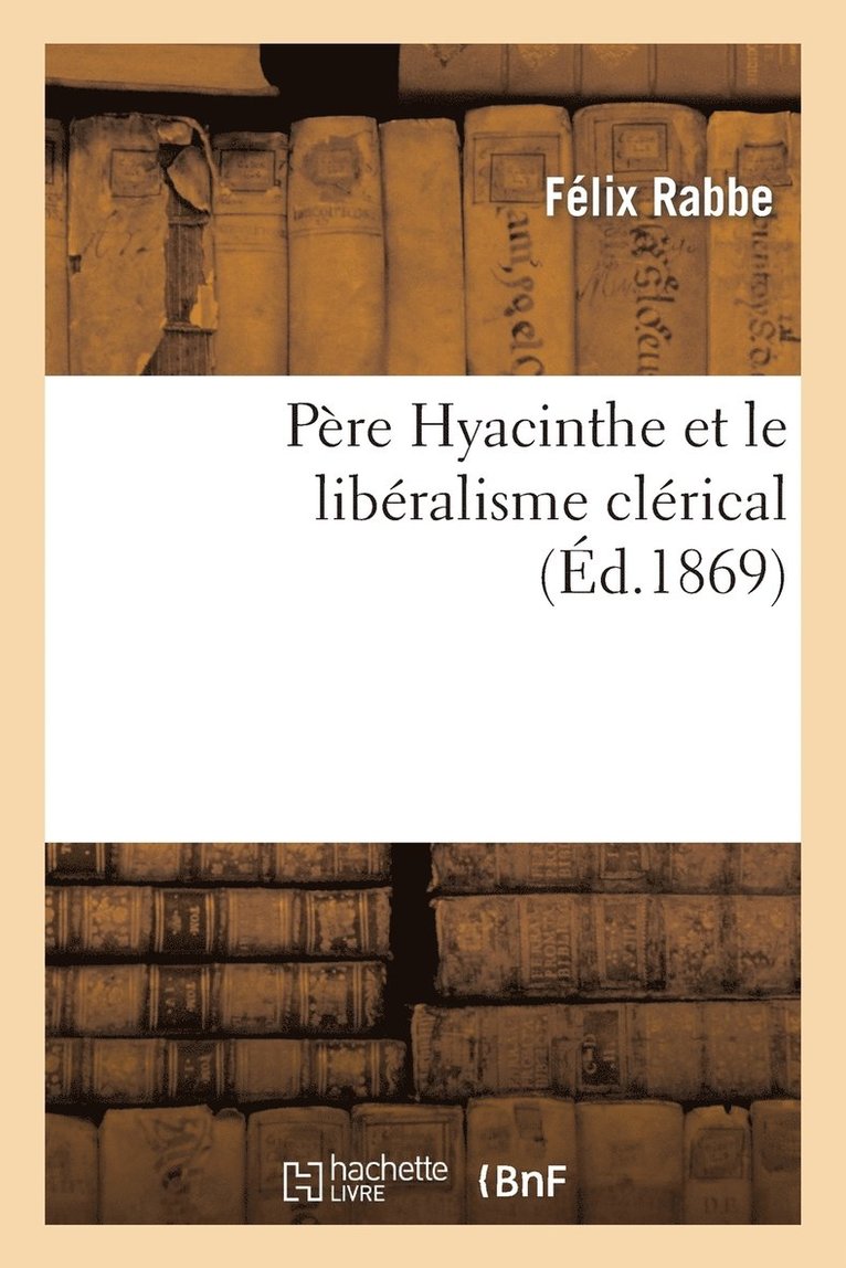 Pere Hyacinthe Et Le Liberalisme Clerical 1