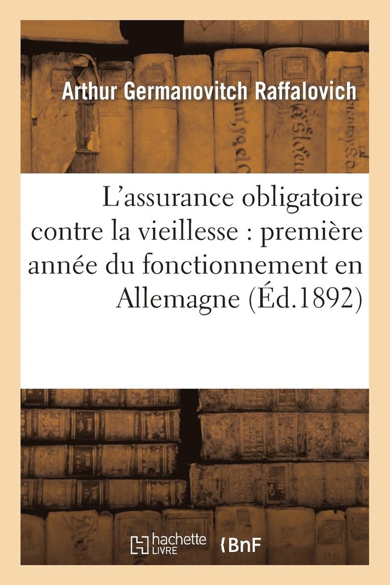 L'Assurance Obligatoire Contre La Vieillesse: Premiere Annee Du Fonctionnement En Allemagne, 1891 1