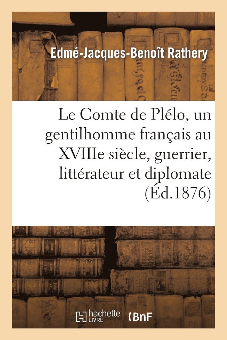 Le Comte de Plelo, Un Gentilhomme Francais Au Xviiie Siecle, Guerrier, Litterateur Et Diplomate 1