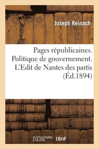 bokomslag Pages Republicaines. Politique de Gouvernement. l'Edit de Nantes Des Partis. Choses Du Dehors