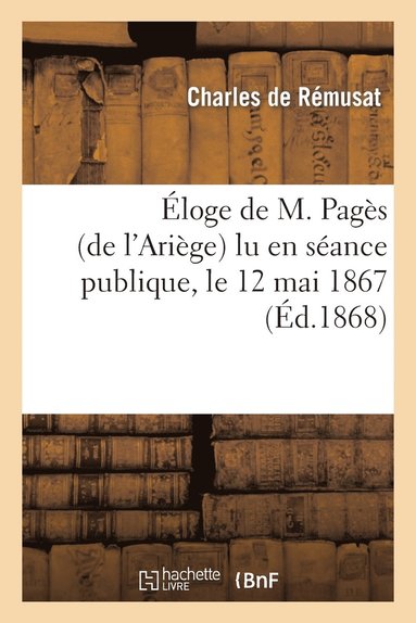 bokomslag Eloge de M. Pages (de l'Ariege) Lu En Seance Publique, Le 12 Mai 1867