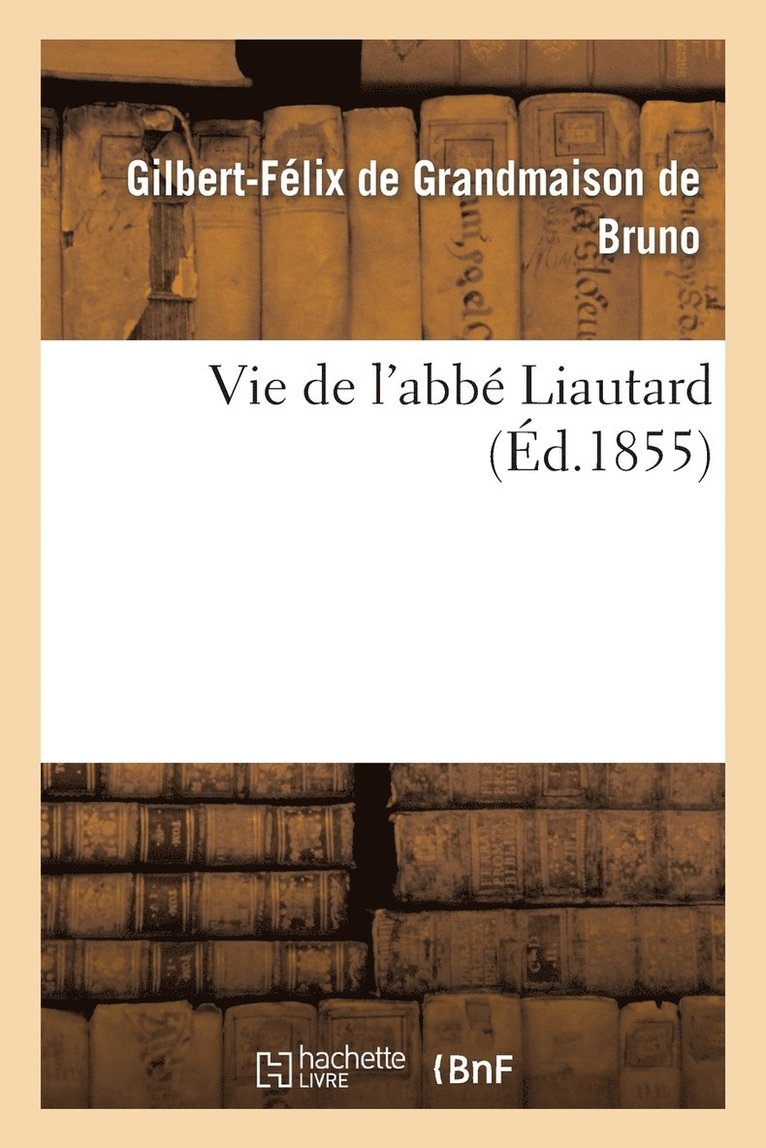 Vie de l'Abbe Liautard 1