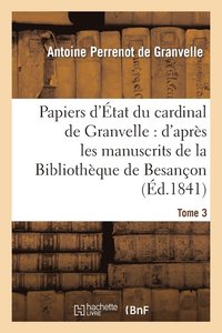 bokomslag Papiers d'tat Du Cardinal de Granvelle. Tome 3