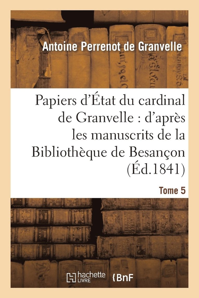 de Granvelle-A, DE GRANVELLE-A, De Granvelle-A - Papiers d'État Du Cardinal de Granvelle. Tome 5, Häftad