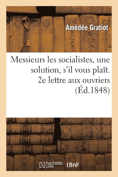 bokomslag Messieurs Les Socialistes, Une Solution, s'Il Vous Plaît. 2e Lettre Aux Ouvriers