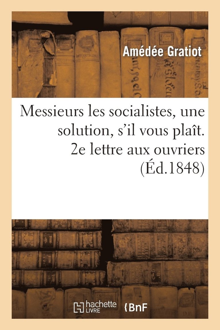 Gratiot-A, GRATIOT-A - Messieurs Les Socialistes, Une Solution, s'Il Vous Plaît. 2e Lettre Aux Ouvriers, Häftad