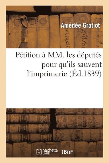 bokomslag Petition A MM. Les Deputes Pour Qu'ils Sauvent l'Imprimerie