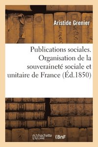 bokomslag Publications Sociales d'Aristide Grenier, Organisation de la Souverainete Sociale Et Unitaire