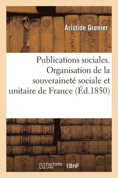 bokomslag Publications Sociales d'Aristide Grenier, Organisation de la Souveraineté Sociale Et Unitaire