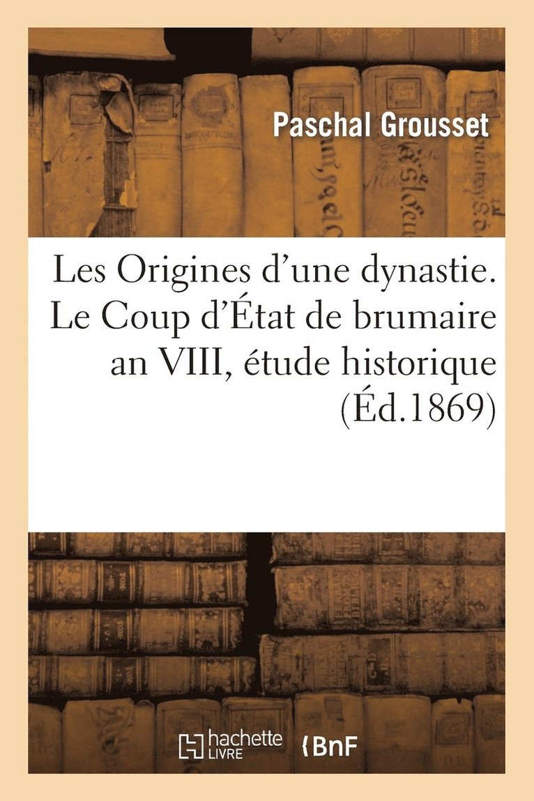 Grousset-P, GROUSSET-P - Les Origines d'Une Dynastie. Le Coup d'État de Brumaire an VIII, Étude Historique, Häftad