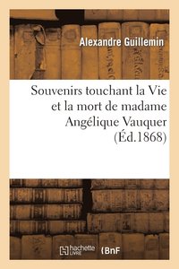 bokomslag Souvenirs Touchant La Vie Et La Mort de Madame Angelique Vauquer, Veuve de M. Charles Le Bastier