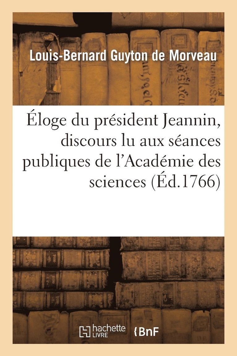 Eloge Du President Jeannin, Discours Lu Aux Seances Publiques de l'Academie Des Sciences, Arts 1