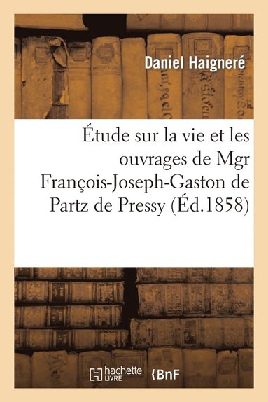 bokomslag Étude Sur La Vie Et Les Ouvrages de Mgr François-Joseph-Gaston de Partz de Pressy. Ouvrage