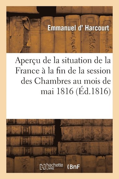 bokomslag Apercu de la Situation de la France A La Fin de la Session Des Chambres Au Mois de Mai 1816