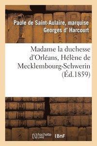 bokomslag Madame La Duchesse d'Orleans, Helene de Mecklembourg-Schwerin