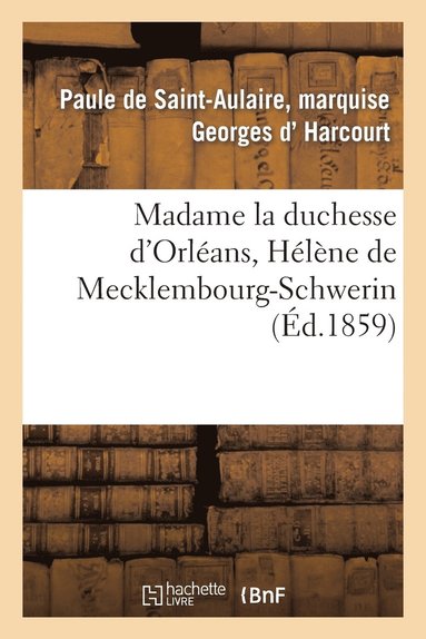 bokomslag Madame La Duchesse d'Orléans, Hélène de Mecklembourg-Schwerin