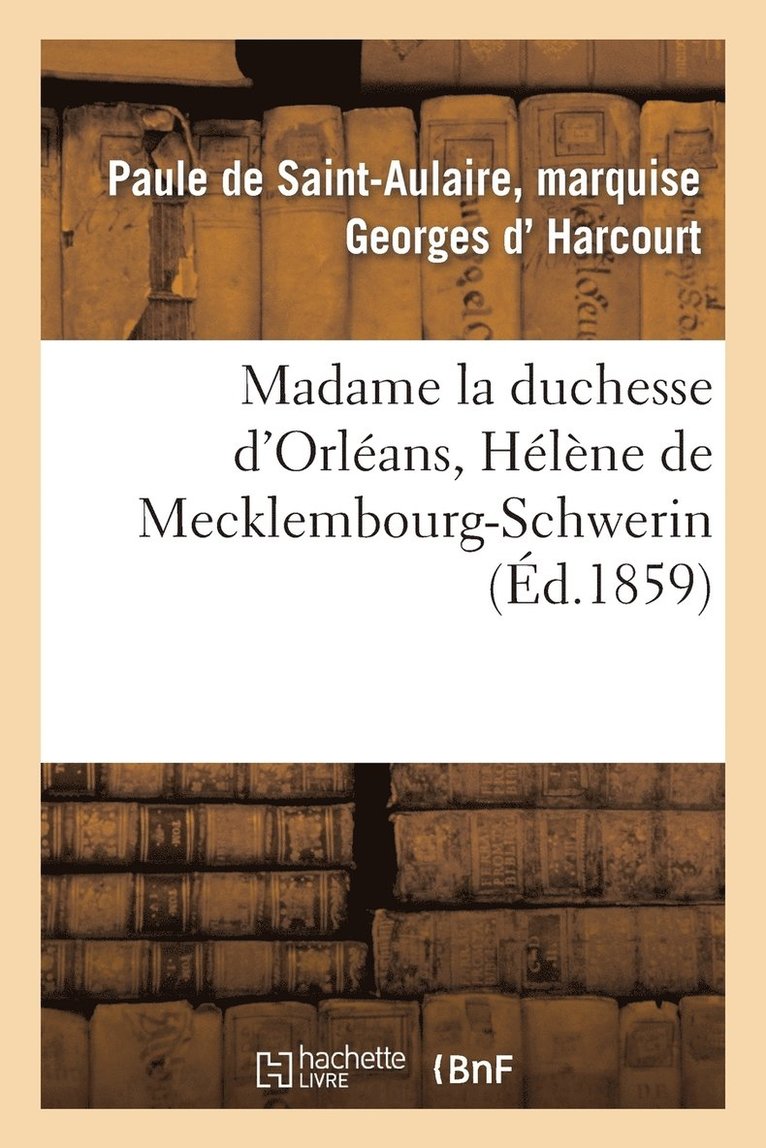 Madame La Duchesse d'Orleans, Helene de Mecklembourg-Schwerin 1