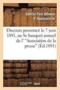 bokomslag Discours Prononc Le 7 Juin 1891, Au 8e Banquet Annuel de l''Association de la Presse