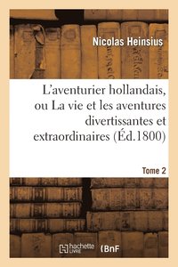 bokomslag L'Aventurier Hollandais, Ou La Vie Et Les Aventures Divertissantes. Tome 2