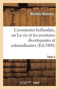 bokomslag L'Aventurier Hollandais, Ou La Vie Et Les Aventures Divertissantes. Tome 4