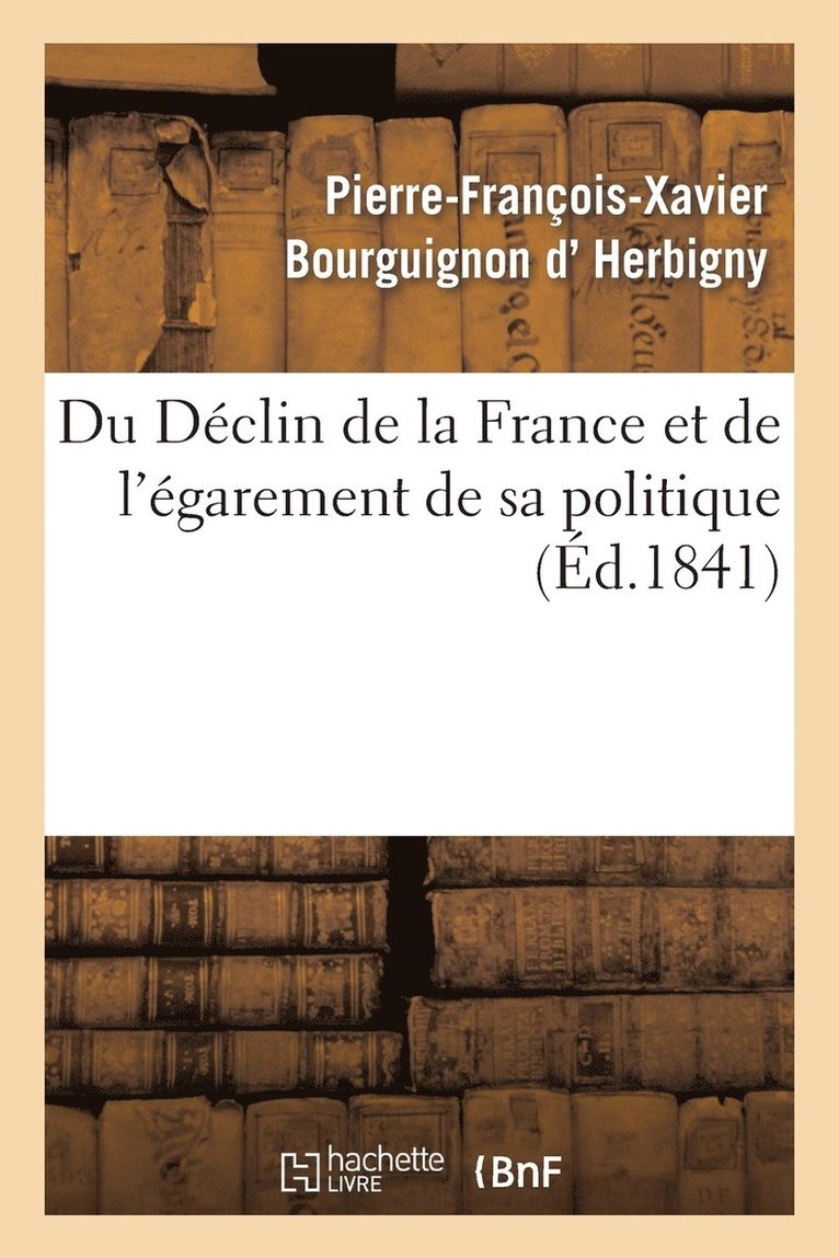 D Herbigny-P-F-X, D. Herbigny-P-F-X, D HERBIGNY-P-F-X - Du Déclin de la France Et de l'Égarement de Sa Politique, Häftad