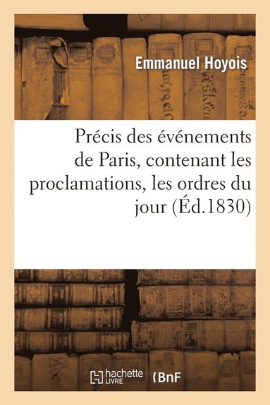 bokomslag Précis Des Événements de Paris, Contenant Les Proclamations, Les Ordres Du Jour, Les Traits