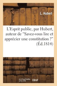 bokomslag L'Esprit Public, Par Hubert, Auteur de 'Savez-Vous Lire Et Apprcier Une Constitution ?'