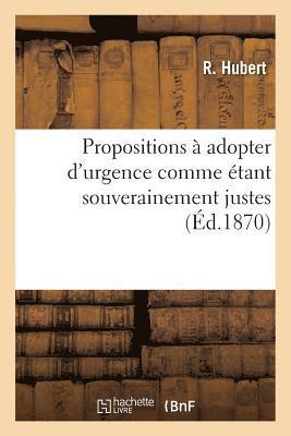 Hubert-R, HUBERT-R - Propositions À Adopter d'Urgence Comme Étant Souverainement Justes Et Comme Devant Assurer, Häftad