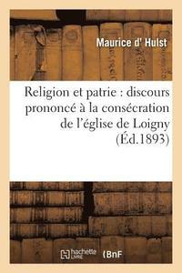 bokomslag Religion Et Patrie: Discours Prononcé À La Consécration de l'Église de Loigny, Le 18 Septembre 1893
