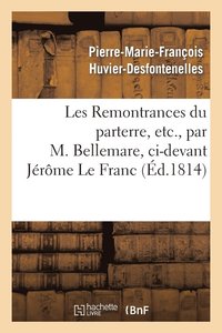 bokomslag Les Remontrances Du Parterre, Etc., Par M. Bellemare, CI-Devant Jérôme Le Franc