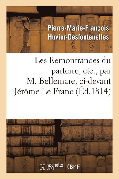 bokomslag Les Remontrances Du Parterre, Etc., Par M. Bellemare, CI-Devant Jérôme Le Franc