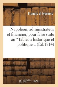 bokomslag Napolon, Administrateur Et Financier, Pour Faire Suite Au 'Tableau Historique Et Politique