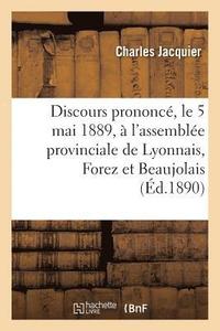 bokomslag Discours Prononc, Le 5 Mai 1889,  l'Assemble Provinciale de Lyonnais, Forez Et Beaujolais