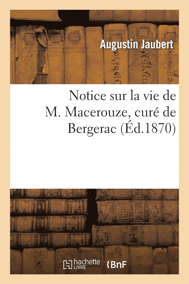 Notice Sur La Vie de M. Macerouze, Cure de Bergerac 1