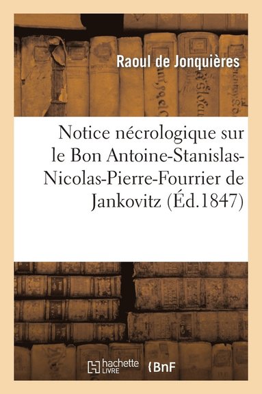bokomslag Notice Nécrologique Sur Le Bon Antoine-Stanislas-Nicolas-Pierre-Fourrier de Jankovitz de Jezenicze