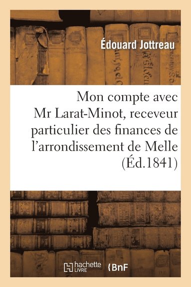 bokomslag Mon Compte Avec MR Larat-Minot, Receveur Particulier Des Finances de l'Arrondissement de Melle