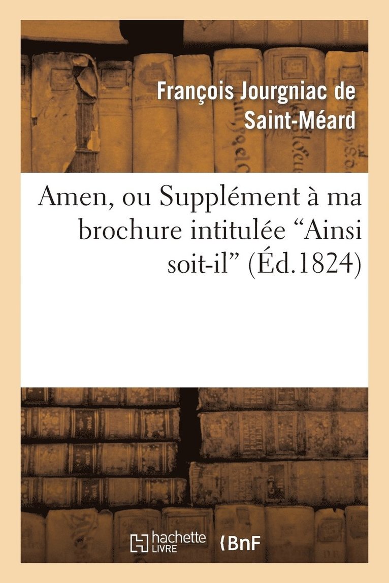 Amen, Ou Supplément À Ma Brochure Intitulée 'Ainsi Soit-Il'