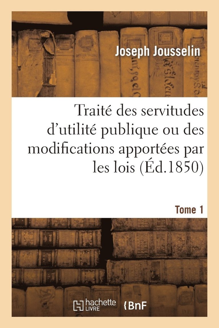Joseph Jousselin, JOUSSELIN-J - Traité Des Servitudes d'Utilité Publique Ou Des Modifications Apportées Par Les Lois, Häftad