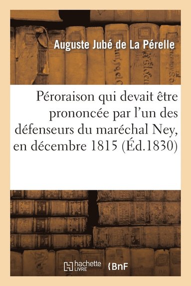 bokomslag Proraison Qui Devait tre Prononce Par l'Un Des Dfenseurs Du Marchal Ney, En Dcembre 1815