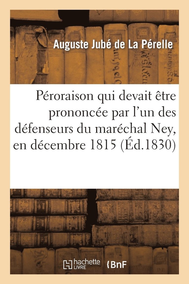 Proraison Qui Devait tre Prononce Par l'Un Des Dfenseurs Du Marchal Ney, En Dcembre 1815 1
