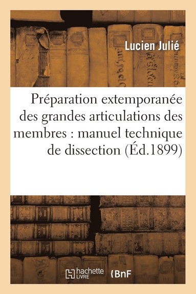 bokomslag Preparation Extemporanee Des Grandes Articulations Des Membres: Manuel Technique de Dissection